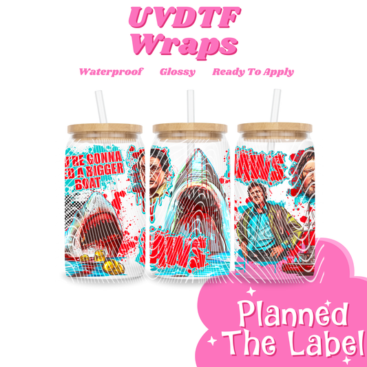 Were Gonna Need A Bigger Boat 16oz UVDTF Transfer