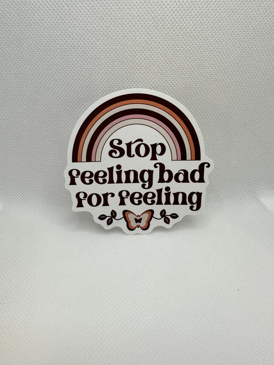 Stop Feeling Bad For Feeling